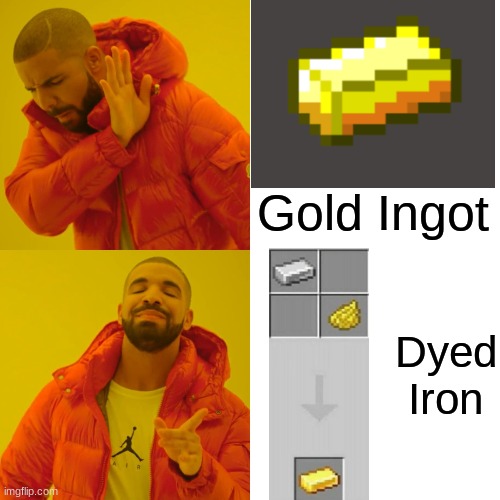 Drake Hotline Bling | Gold Ingot; Dyed Iron | image tagged in memes,drake hotline bling | made w/ Imgflip meme maker