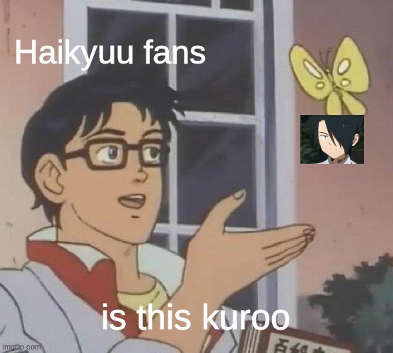 Is This A Pigeon | Haikyuu fans; is this kuroo | image tagged in memes,is this a pigeon | made w/ Imgflip meme maker