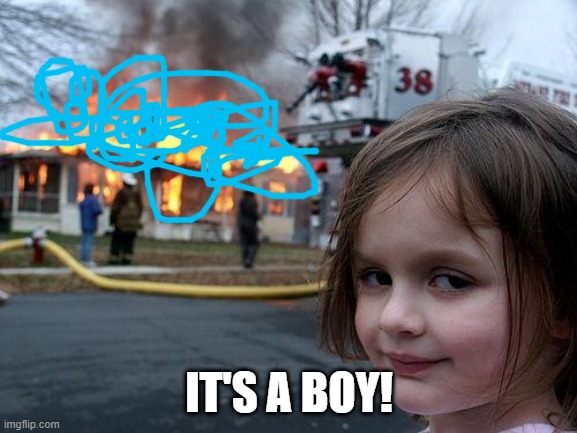 Disaster Girl | IT'S A BOY! | image tagged in memes,disaster girl | made w/ Imgflip meme maker
