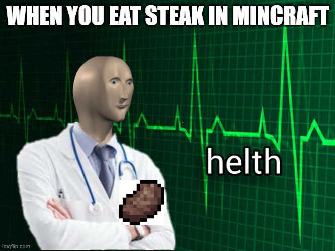 Stonks Helth | WHEN YOU EAT STEAK IN MINCRAFT | image tagged in stonks helth | made w/ Imgflip meme maker