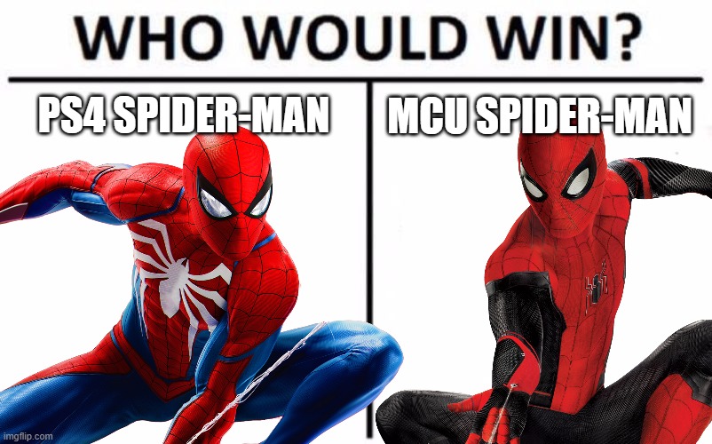 another debate for ya. | PS4 SPIDER-MAN; MCU SPIDER-MAN | image tagged in who would win,spider-man,marvel,marvel cinematic universe,ps4 | made w/ Imgflip meme maker