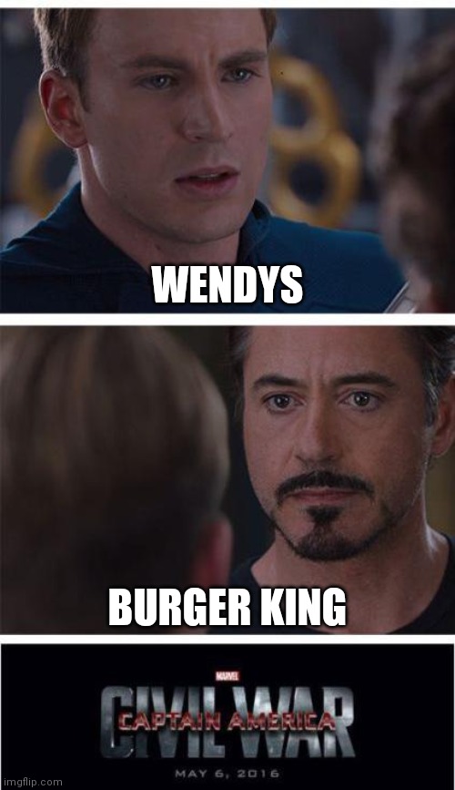 a meme from my comments | WENDYS; BURGER KING | image tagged in memes,marvel civil war 1 | made w/ Imgflip meme maker