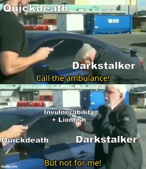 Quickdeath's Death | Quickdeath; Darkstalker; Invulnerability + Lionfish; Quickdeath; Darkstalker | image tagged in call an ambulance but not for me,wings of fire,wof | made w/ Imgflip meme maker