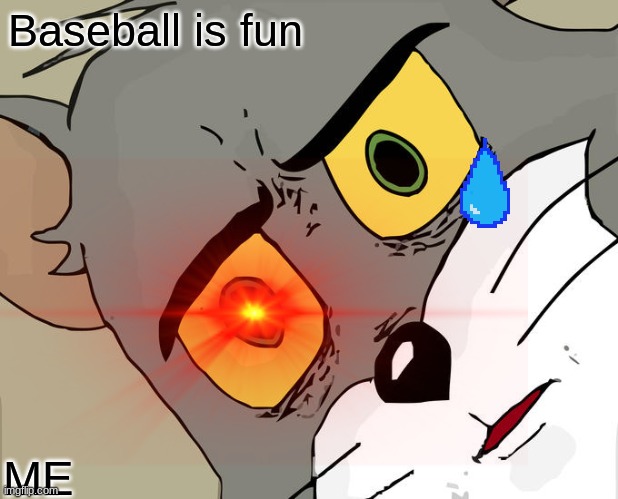 baseball | Baseball is fun; ME | image tagged in the scroll of truth | made w/ Imgflip meme maker