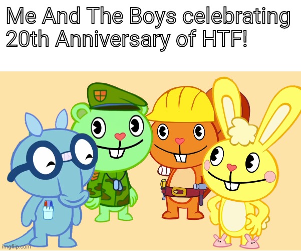 20 Years of HTF! | Me And The Boys celebrating 20th Anniversary of HTF! | image tagged in me and the boys htf,memes,me and the boys,happy tree friends | made w/ Imgflip meme maker