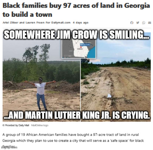 Black people segregating themselves from all other races. This goes against what every civil rights activist fought & died for. | SOMEWHERE JIM CROW IS SMILING... ...AND MARTIN LUTHER KING JR. IS CRYING. | image tagged in civil rights,segregation,black people,race | made w/ Imgflip meme maker