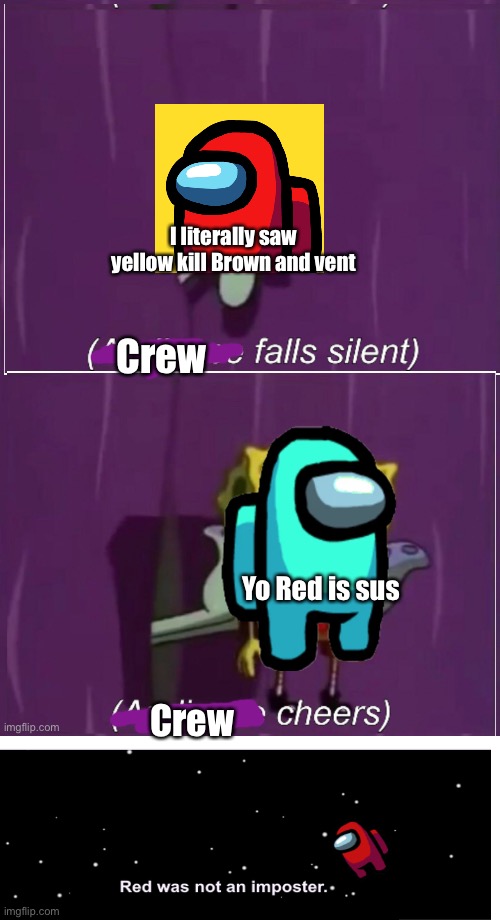 I literally saw yellow kill Brown and vent; Crew; Yo Red is sus; Crew | image tagged in funny | made w/ Imgflip meme maker