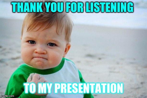Thank you | THANK YOU FOR LISTENING; TO MY PRESENTATION | image tagged in thx | made w/ Imgflip meme maker