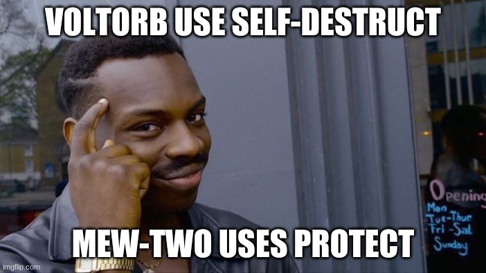 Not Today | VOLTORB USE SELF-DESTRUCT; MEW-TWO USES PROTECT | image tagged in memes,roll safe think about it | made w/ Imgflip meme maker