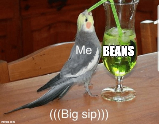 Unsee juice | BEANS | image tagged in unsee juice | made w/ Imgflip meme maker