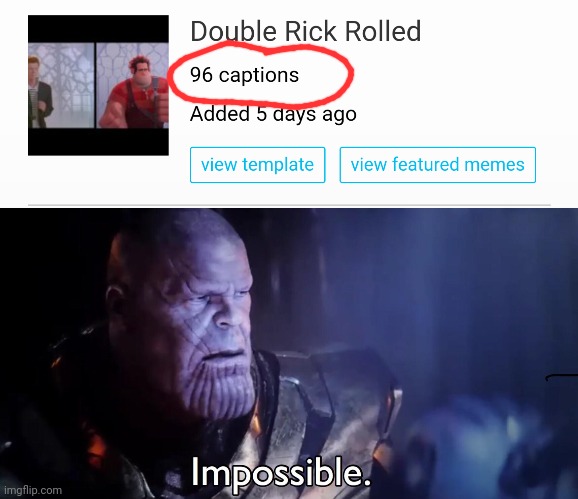 Was it me or They used it for fun? He he! | image tagged in thanos impossible,template,rick rolled | made w/ Imgflip meme maker