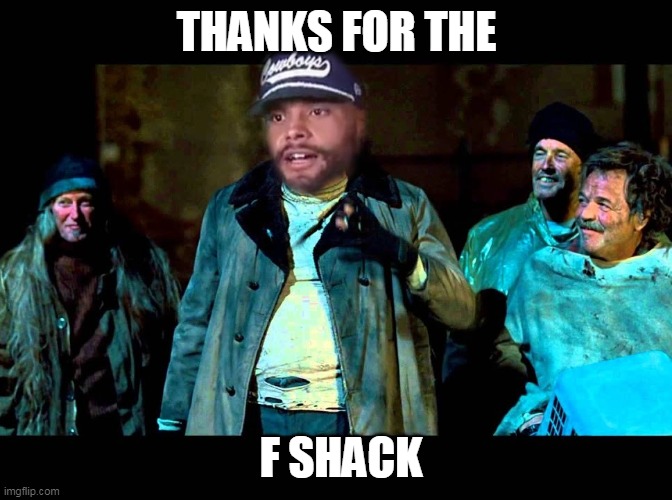 Dirty Dak and the Boys | THANKS FOR THE; F SHACK | image tagged in fantasy football | made w/ Imgflip meme maker