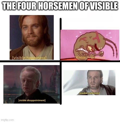 After reading "visible" 5 times, does it sound weird out loud? try it. | THE FOUR HORSEMEN OF VISIBLE | image tagged in memes,blank starter pack | made w/ Imgflip meme maker