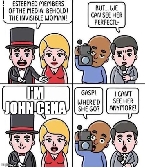 invisible woman | I'M JOHN CENA | image tagged in invisible woman | made w/ Imgflip meme maker