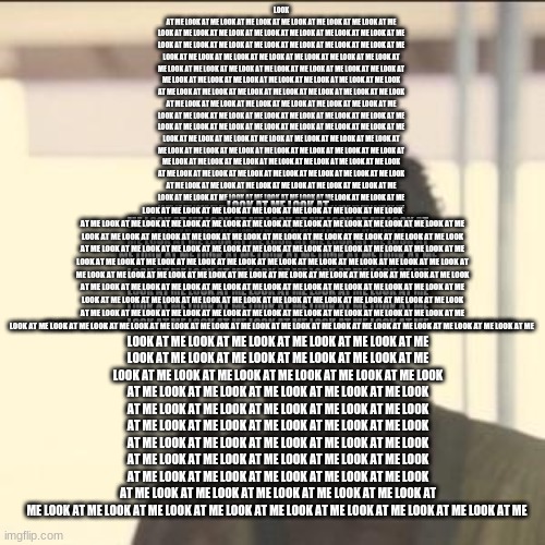 the joke is now youre not able to look at him | LOOK AT ME LOOK AT ME LOOK AT ME LOOK AT ME LOOK AT ME LOOK AT ME LOOK AT ME LOOK AT ME LOOK AT ME LOOK AT ME LOOK AT ME LOOK AT ME LOOK AT ME LOOK AT ME LOOK AT ME LOOK AT ME LOOK AT ME LOOK AT ME LOOK AT ME LOOK AT ME LOOK AT ME LOOK AT ME LOOK AT ME LOOK AT ME LOOK AT ME LOOK AT ME LOOK AT ME LOOK AT ME LOOK AT ME LOOK AT ME LOOK AT ME LOOK AT ME LOOK AT ME LOOK AT ME LOOK AT ME LOOK AT ME LOOK AT ME LOOK AT ME LOOK AT ME LOOK AT ME LOOK AT ME LOOK AT ME LOOK AT ME LOOK AT ME LOOK AT ME LOOK AT ME LOOK AT ME LOOK AT ME LOOK AT ME LOOK AT ME LOOK AT ME LOOK AT ME LOOK AT ME LOOK AT ME LOOK AT ME LOOK AT ME LOOK AT ME LOOK AT ME LOOK AT ME LOOK AT ME LOOK AT ME LOOK AT ME LOOK AT ME LOOK AT ME LOOK AT ME LOOK AT ME LOOK AT ME LOOK AT ME LOOK AT ME LOOK AT ME LOOK AT ME LOOK AT ME LOOK AT ME LOOK AT ME LOOK AT ME LOOK AT ME LOOK AT ME LOOK AT ME LOOK AT ME LOOK AT ME LOOK AT ME LOOK AT ME LOOK AT ME LOOK AT ME LOOK AT ME LOOK AT ME LOOK AT ME LOOK AT ME LOOK AT ME LOOK AT ME LOOK AT ME LOOK AT ME LOOK AT ME LOOK AT ME LOOK AT ME LOOK AT ME; LOOK AT ME LOOK AT ME LOOK AT ME LOOK AT ME LOOK AT ME LOOK AT ME LOOK AT ME LOOK AT ME LOOK AT ME LOOK AT ME LOOK AT ME LOOK AT ME LOOK AT ME LOOK AT ME LOOK AT ME LOOK AT ME LOOK AT ME LOOK AT ME LOOK AT ME LOOK AT ME LOOK AT ME LOOK AT ME LOOK AT ME LOOK AT ME LOOK AT ME LOOK AT ME LOOK AT ME LOOK AT ME LOOK AT ME LOOK AT ME LOOK AT ME LOOK AT ME LOOK AT ME LOOK AT ME LOOK AT ME LOOK AT ME LOOK AT ME LOOK AT ME LOOK AT ME LOOK AT ME LOOK AT ME LOOK AT ME LOOK AT ME LOOK AT ME LOOK AT ME LOOK AT ME LOOK AT ME LOOK AT ME LOOK AT ME LOOK AT ME LOOK AT ME LOOK AT ME LOOK AT ME LOOK AT ME LOOK AT ME LOOK AT ME LOOK AT ME LOOK AT ME LOOK AT ME LOOK AT ME LOOK AT ME LOOK AT ME LOOK AT ME LOOK AT ME LOOK AT ME LOOK AT ME LOOK AT ME LOOK AT ME LOOK AT ME LOOK AT ME LOOK AT ME LOOK AT ME LOOK AT ME LOOK AT ME LOOK AT ME LOOK AT ME LOOK AT ME LOOK AT ME LOOK AT ME LOOK AT ME LOOK AT ME LOOK AT ME LOOK AT ME LOOK AT ME LOOK AT ME LOOK AT ME LOOK AT ME LOOK AT ME LOOK AT ME LOOK AT ME LOOK AT ME LOOK AT ME LOOK AT ME LOOK AT ME LOOK AT ME LOOK AT ME LOOK AT ME LOOK AT ME LOOK AT ME LOOK AT ME LOOK AT ME LOOK AT ME LOOK AT ME LOOK AT ME LOOK AT ME LOOK AT ME LOOK AT ME LOOK AT ME LOOK AT ME LOOK AT ME LOOK AT ME LOOK AT ME LOOK AT ME LOOK AT ME LOOK AT ME LOOK AT ME LOOK AT ME LOOK AT ME LOOK AT ME LOOK AT ME LOOK AT ME LOOK AT ME LOOK AT ME LOOK AT ME LOOK AT ME LOOK AT ME LOOK AT ME LOOK AT ME LOOK AT ME LOOK AT ME LOOK AT ME LOOK AT ME LOOK AT ME LOOK AT ME LOOK AT ME LOOK AT ME LOOK AT ME LOOK AT ME LOOK AT ME LOOK AT ME LOOK AT ME LOOK AT ME LOOK AT ME LOOK AT ME LOOK AT ME LOOK AT ME LOOK AT ME LOOK AT ME LOOK AT ME LOOK AT ME LOOK AT ME LOOK AT ME LOOK AT ME LOOK AT ME LOOK AT ME LOOK AT ME LOOK AT ME LOOK AT ME LOOK AT ME LOOK AT ME LOOK AT ME LOOK AT ME LOOK AT ME LOOK AT ME LOOK AT ME LOOK AT ME LOOK AT ME LOOK AT ME LOOK AT ME LOOK AT ME LOOK AT ME LOOK AT ME LOOK AT ME LOOK AT ME LOOK AT ME LOOK AT ME LOOK AT ME LOOK AT ME LOOK AT ME LOOK AT ME LOOK AT ME LOOK AT ME LOOK AT ME LOOK AT ME LOOK AT ME LOOK AT ME LOOK AT ME LOOK AT ME LOOK AT ME LOOK AT ME LOOK AT ME LOOK AT ME; LOOK AT ME LOOK AT ME LOOK AT ME LOOK AT ME LOOK AT ME LOOK AT ME LOOK AT ME LOOK AT ME LOOK AT ME LOOK AT ME LOOK AT ME LOOK AT ME LOOK AT ME LOOK AT ME LOOK AT ME LOOK AT ME LOOK AT ME LOOK AT ME LOOK AT ME LOOK AT ME LOOK AT ME LOOK AT ME LOOK AT ME LOOK AT ME LOOK AT ME LOOK AT ME LOOK AT ME LOOK AT ME LOOK AT ME LOOK AT ME LOOK AT ME LOOK AT ME LOOK AT ME LOOK AT ME LOOK AT ME LOOK AT ME LOOK AT ME LOOK AT ME LOOK AT ME LOOK AT ME LOOK AT ME LOOK AT ME LOOK AT ME LOOK AT ME LOOK AT ME LOOK AT ME LOOK AT ME LOOK AT ME LOOK AT ME LOOK AT ME LOOK AT ME LOOK AT ME LOOK AT ME LOOK AT ME LOOK AT ME LOOK AT ME LOOK AT ME LOOK AT ME LOOK AT ME LOOK AT ME LOOK AT ME LOOK AT ME LOOK AT ME LOOK AT ME LOOK AT ME LOOK AT ME LOOK AT ME LOOK AT ME LOOK AT ME LOOK AT ME LOOK AT ME LOOK AT ME LOOK AT ME LOOK AT ME LOOK AT ME LOOK AT ME LOOK AT ME LOOK AT ME LOOK AT ME LOOK AT ME LOOK AT ME LOOK AT ME LOOK AT ME LOOK AT ME LOOK AT ME LOOK AT ME LOOK AT ME LOOK AT ME LOOK AT ME LOOK AT ME LOOK AT ME LOOK AT ME LOOK AT ME LOOK AT ME LOOK AT ME LOOK AT ME | image tagged in memes,look at me | made w/ Imgflip meme maker