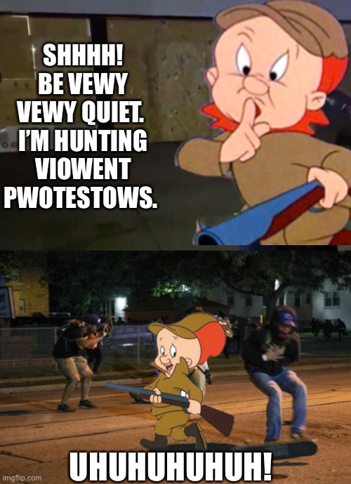 Viowent Pwotestows | SHHHH! BE VEWY VEWY QUIET. 
I’M HUNTING VIOWENT PWOTESTOWS. UHUHUHUHUH! | image tagged in elmer fudd,protesters,riots | made w/ Imgflip meme maker