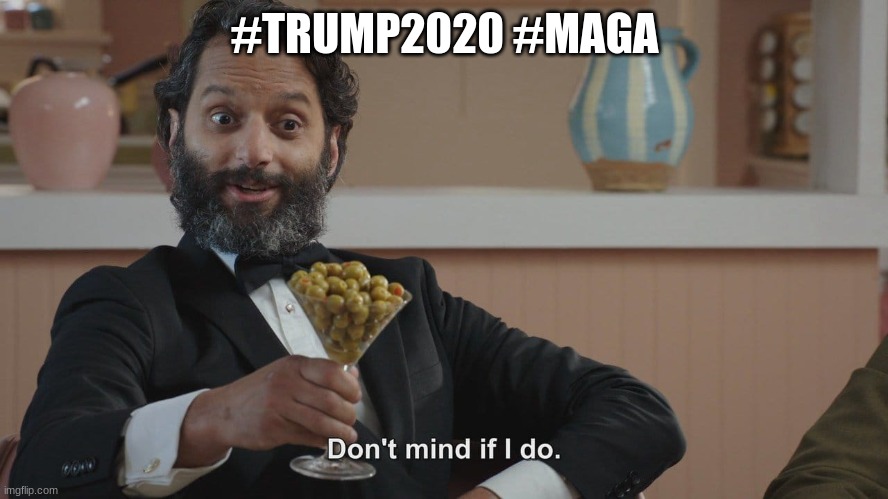 Don't Mind If I Do | #TRUMP2020 #MAGA | image tagged in don't mind if i do,maga,trump2020,memes,funny | made w/ Imgflip meme maker