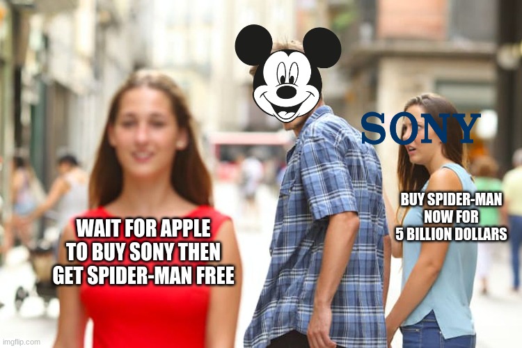 Distracted Boyfriend Meme | BUY SPIDER-MAN NOW FOR 5 BILLION DOLLARS; WAIT FOR APPLE TO BUY SONY THEN GET SPIDER-MAN FREE | image tagged in memes,distracted boyfriend | made w/ Imgflip meme maker