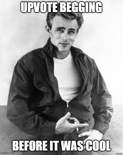 James Dean | UPVOTE BEGGING BEFORE IT WAS COOL | image tagged in james dean | made w/ Imgflip meme maker