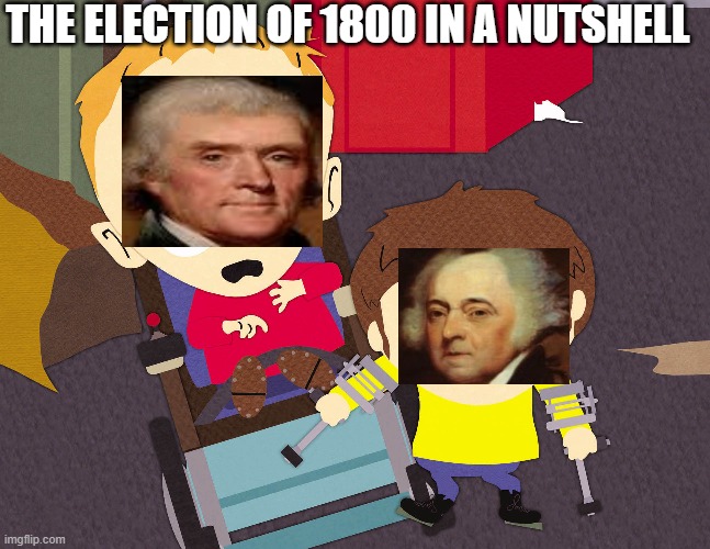 1800 Cripple Fight | THE ELECTION OF 1800 IN A NUTSHELL | image tagged in cripple fight,thomas jefferson,john adams,1800 election,presidential election | made w/ Imgflip meme maker