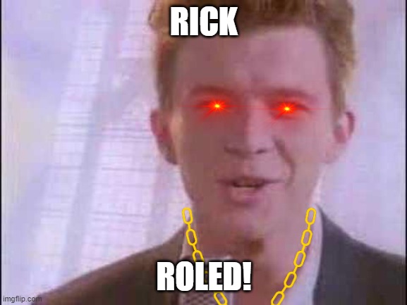 rick roll | RICK; ROLED! | image tagged in rick roll | made w/ Imgflip meme maker