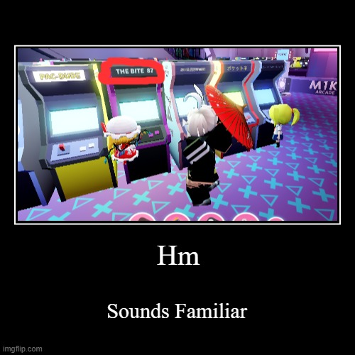 Something I found | Hm | Sounds Familiar | image tagged in funny,fnaf,roblox,demotivationals | made w/ Imgflip demotivational maker