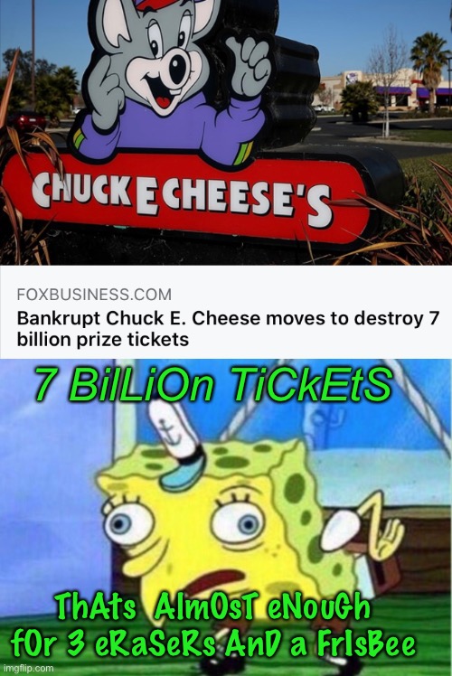 7 billion tickets | 7 BilLiOn TiCkEtS; ThAts  AlmOsT eNouGh  fOr 3 eRaSeRs AnD a FrIsBee | image tagged in memes,mocking spongebob | made w/ Imgflip meme maker