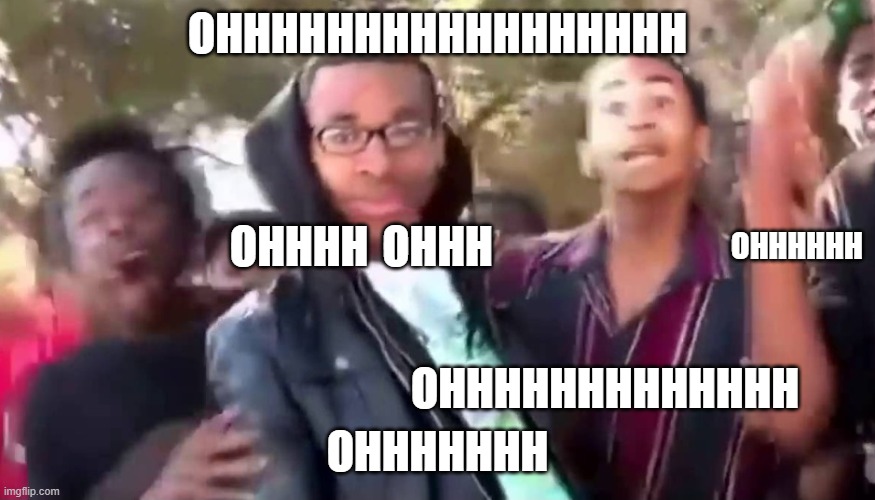 Ohhhhhhhhhhhh | OHHHHHHHHHHHHHHHHH OHHHHHHH OHHHH OHHHHHH OHHHHHHHHHHHHH OHHH | image tagged in ohhhhhhhhhhhh | made w/ Imgflip meme maker