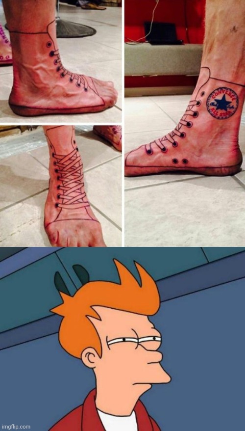 JUST BUY THE SHOES AND WEAR THEM | image tagged in memes,futurama fry,tattoos,bad tattoos | made w/ Imgflip meme maker