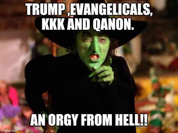 Trump and QAnon | TRUMP ,EVANGELICALS, KKK AND QANON. AN ORGY FROM HELL!! | image tagged in trump,evangelicals,qanon,conservatives,joe biden,election 2020 | made w/ Imgflip meme maker