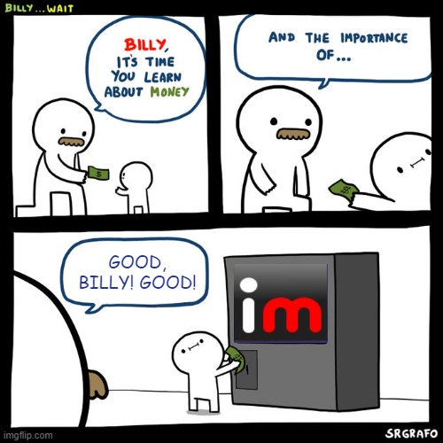 Let's give Billy a round of applause | GOOD, BILLY! GOOD! | image tagged in billy it's time you learn about money,memes,imgflip,funny,stop reading the tags,billy | made w/ Imgflip meme maker