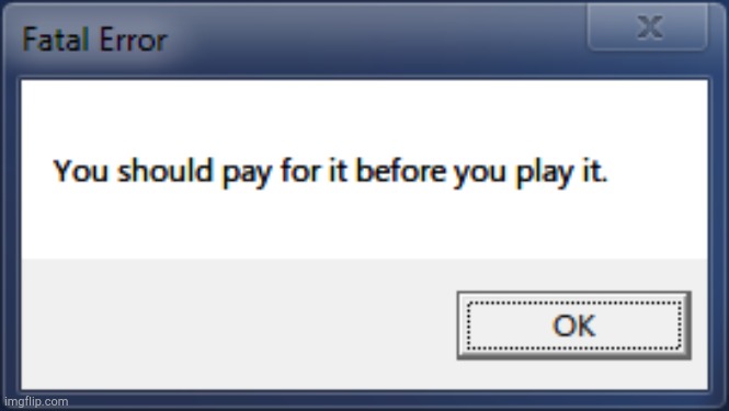 Fatal Payment Required | image tagged in fatal payment required | made w/ Imgflip meme maker