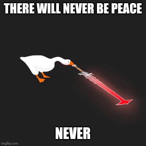 THE GOOSE IS BACK FROM HELL | THERE WILL NEVER BE PEACE; NEVER | image tagged in doom,untitled goose peace was never an option,doom eternal | made w/ Imgflip meme maker