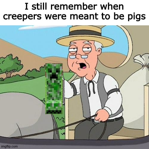 Creeper Beta Stage | I still remember when creepers were meant to be pigs | image tagged in memes,pepperidge farm remembers,pig,creeper,minecraft,tnt | made w/ Imgflip meme maker