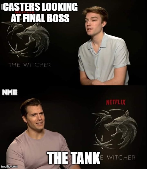 casters v tank | CASTERS LOOKING AT FINAL BOSS; THE TANK | image tagged in henry cavill | made w/ Imgflip meme maker