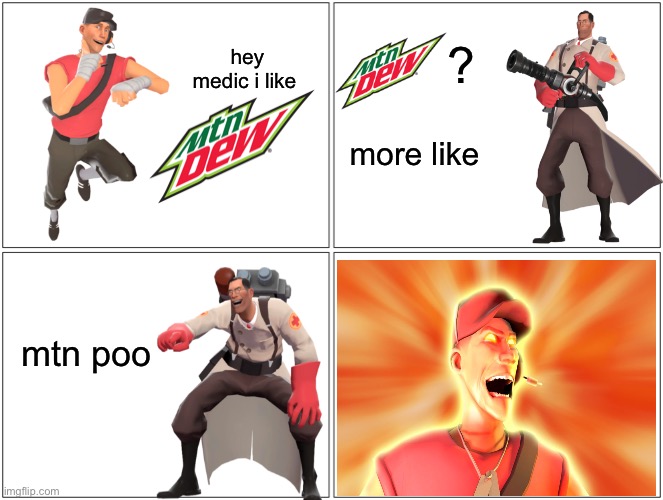 Hey Medic: Episode 2 | ? hey medic i like; more like; mtn poo | image tagged in memes,blank comic panel 2x2,hey medic,tf2,funny,video games | made w/ Imgflip meme maker