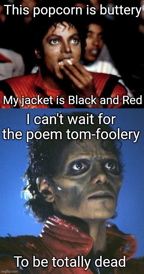 Violets are Blue - this title has been read.... | This popcorn is buttery; My jacket is Black and Red; I can't wait for the poem tom-foolery; To be totally dead | image tagged in michael jackson eating popcorn,michael jackson zombie,funny memes,poem,imgflip trends | made w/ Imgflip meme maker