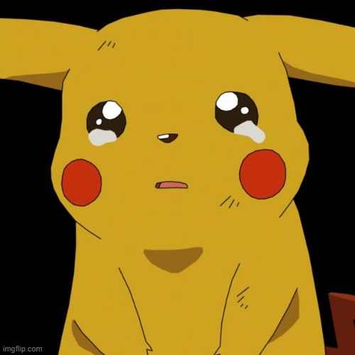 Pikachu crying | image tagged in pikachu crying | made w/ Imgflip meme maker
