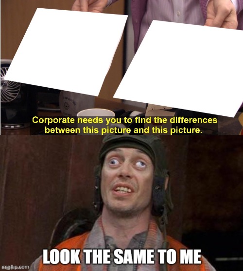 Find the difference in the pictures crossover | image tagged in they're the same picture,looks good to me,there the same picture,office same picture | made w/ Imgflip meme maker