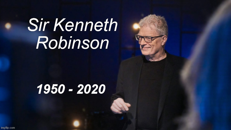 Sir Kenneth Robinson RIP | Sir Kenneth
Robinson; 1950 - 2020 | image tagged in kenneth robinson,rip,educator | made w/ Imgflip meme maker