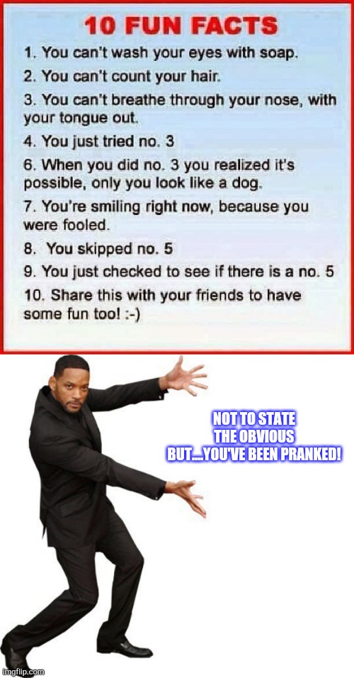 No title needed. | NOT TO STATE THE OBVIOUS BUT....YOU'VE BEEN PRANKED! | image tagged in tada will smith,funny,memes,facts | made w/ Imgflip meme maker