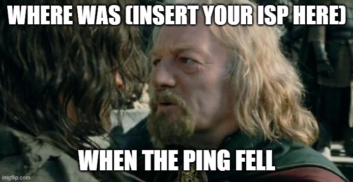 Where was PLDT | WHERE WAS (INSERT YOUR ISP HERE); WHEN THE PING FELL | image tagged in where was gondor | made w/ Imgflip meme maker