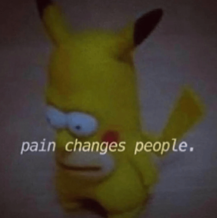 High Quality Pain Changes People Blank Meme Template