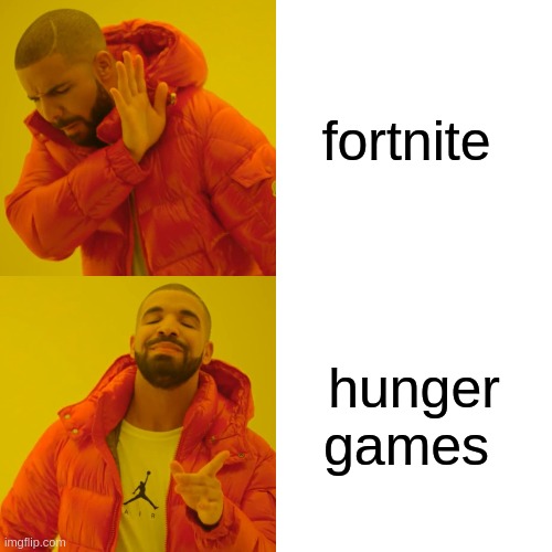 Drake Hotline Bling | fortnite; hunger games | image tagged in memes,drake hotline bling | made w/ Imgflip meme maker