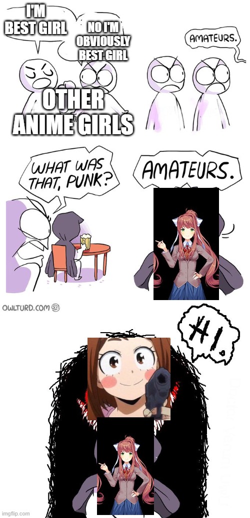 Amateurs 3.0 | I'M BEST GIRL NO I'M OBVIOUSLY BEST GIRL OTHER ANIME GIRLS | image tagged in amateurs 3 0 | made w/ Imgflip meme maker