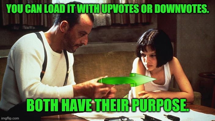 The Professional Upvote | YOU CAN LOAD IT WITH UPVOTES OR DOWNVOTES. BOTH HAVE THEIR PURPOSE. | image tagged in the professional upvote | made w/ Imgflip meme maker