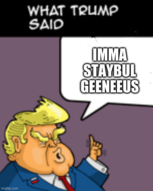 911trump | IMMA
 STAYBUL 
GEENEEUS | image tagged in 911trump | made w/ Imgflip meme maker