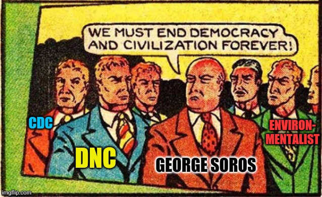 Globalist New World Order | ENVIRON-
MENTALIST; CDC; DNC; GEORGE SOROS | image tagged in george soros,globalists,drstrangmeme,democrat party,cdc,new world order | made w/ Imgflip meme maker