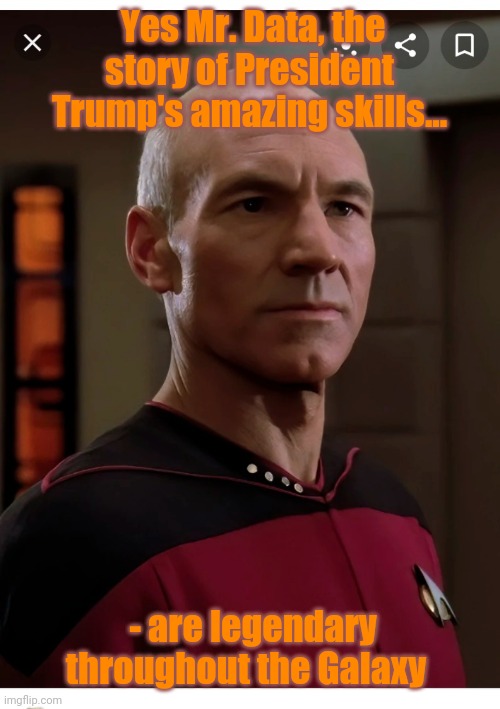 Yes Mr. Data, the story of President Trump's amazing skills... - are legendary throughout the Galaxy | made w/ Imgflip meme maker
