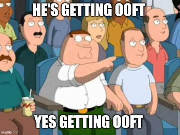 FAMILY GUY HE SAID IT | HE'S GETTING OOFT YES GETTING OOFT | image tagged in family guy he said it | made w/ Imgflip meme maker